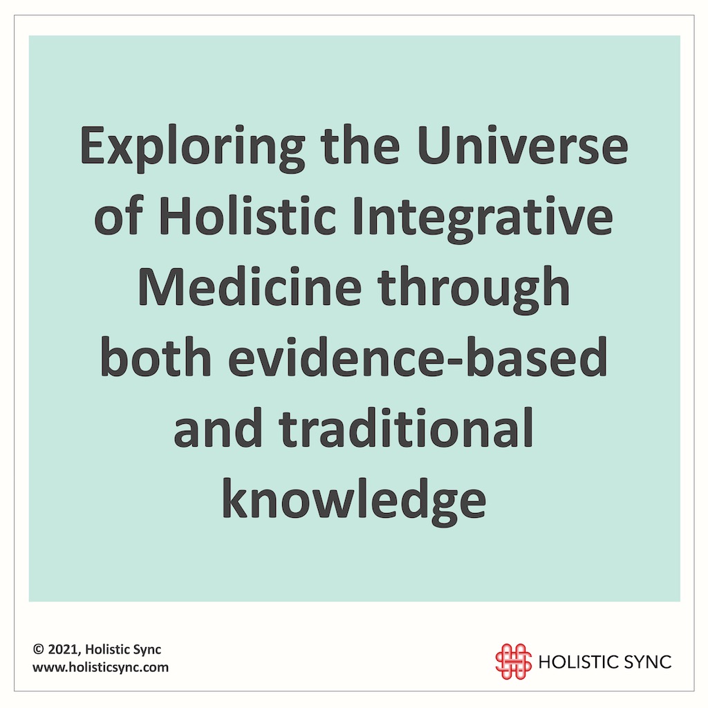 Exploring the universe of holistic integrative medicine through evidence-based and traditional knowledge